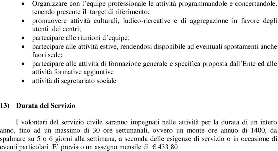 formazione generale e specifica proposta dall Ente ed alle attività formative aggiuntive attività di segretariato sociale 13) Durata del Servizio I volontari del servizio civile saranno impegnati