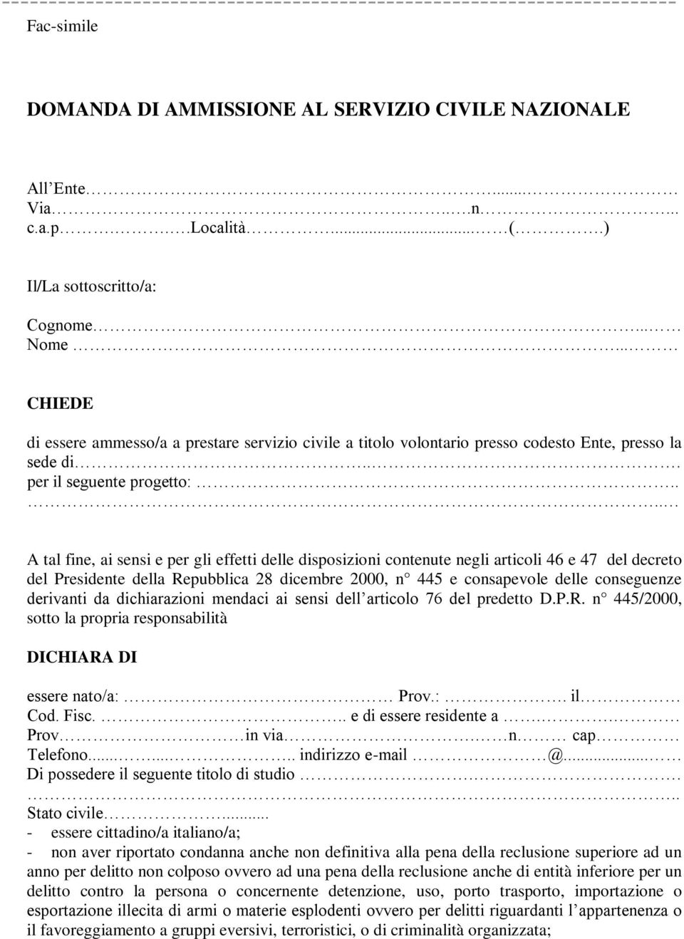 . A tal fine, ai sensi e per gli effetti delle disposizioni contenute negli articoli 46 e 47 del decreto del Presidente della Repubblica 28 dicembre 2000, n 445 e consapevole delle conseguenze