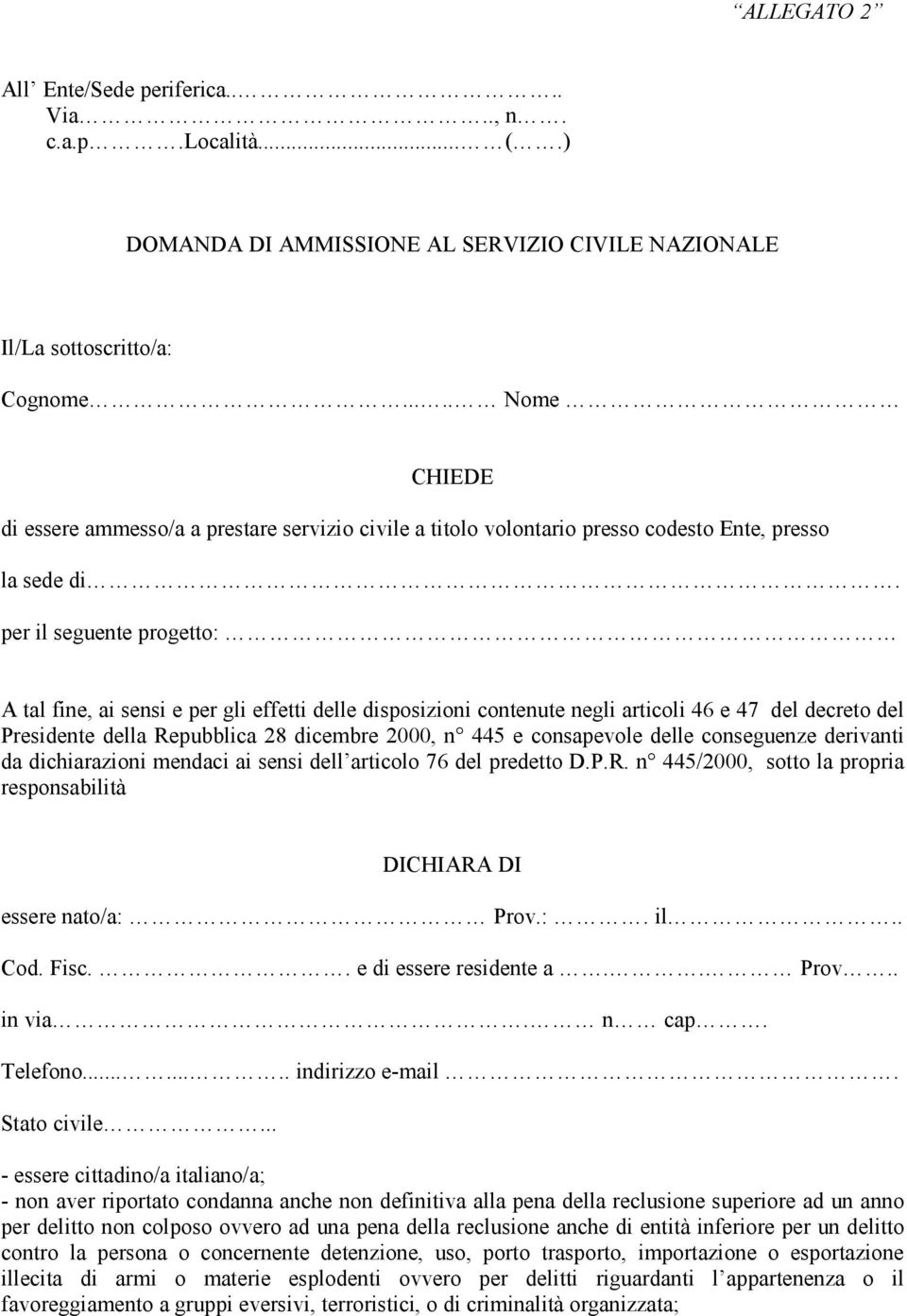 per il seguente progetto: A tal fine, ai sensi e per gli effetti delle disposizioni contenute negli articoli 46 e 47 del decreto del Presidente della Repubblica 28 dicembre 2000, n 445 e consapevole