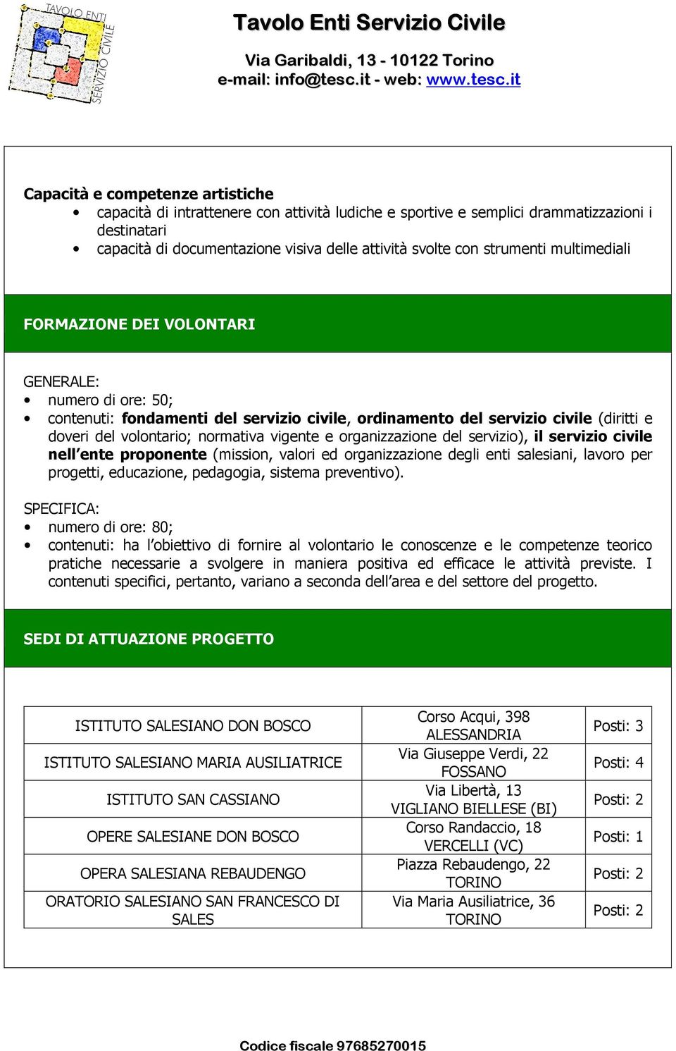 vigente e organizzazione del servizio), il servizio civile nell ente proponente (mission, valori ed organizzazione degli enti salesiani, lavoro per progetti, educazione, pedagogia, sistema