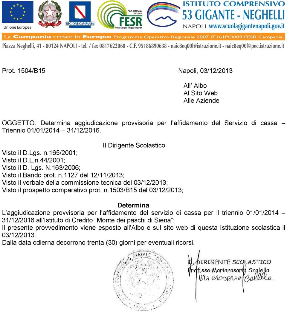 n.1503/b15 del 03/1/013; Determina L aggiudicazione provvisoria per l affidamento del servizio di cassa per il triennio 01/01/014 31/1/016 all Istituto di Credito Monte dei paschi di Siena ;; Il