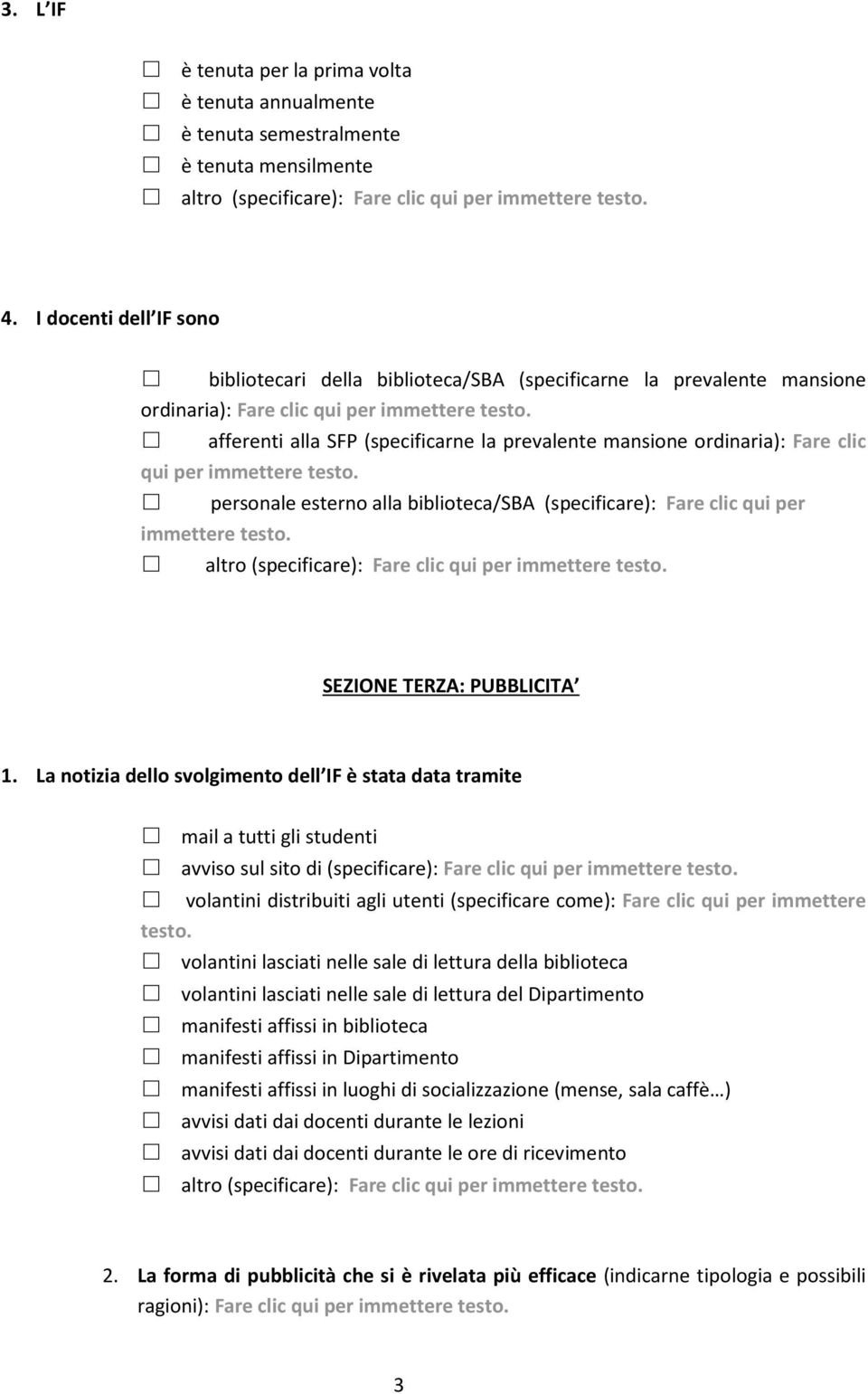 afferenti alla SFP (specificarne la prevalente mansione ordinaria): Fare clic qui per immettere testo. personale esterno alla biblioteca/sba (specificare): Fare clic qui per immettere testo.