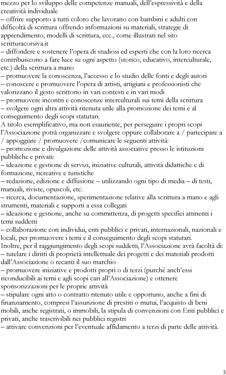 it diffondere e sostenere l opera di studiosi ed esperti che con la loro ricerca contribuiscono a fare luce su ogni aspetto (storico, educativo, interculturale, etc.