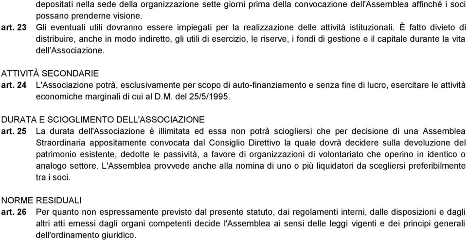 È fatto divieto di distribuire, anche in modo indiretto, gli utili di esercizio, le riserve, i fondi di gestione e il capitale durante la vita dell Associazione. ATTIVITÀ SECONDARIE art.