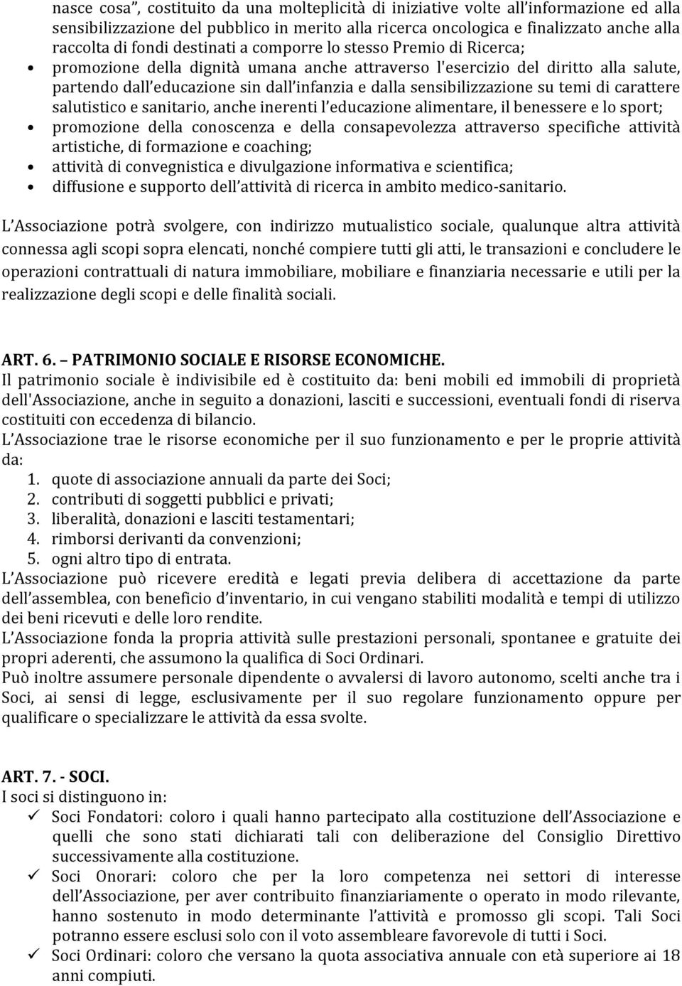 sensibilizzazione su temi di carattere salutistico e sanitario, anche inerenti l educazione alimentare, il benessere e lo sport; promozione della conoscenza e della consapevolezza attraverso