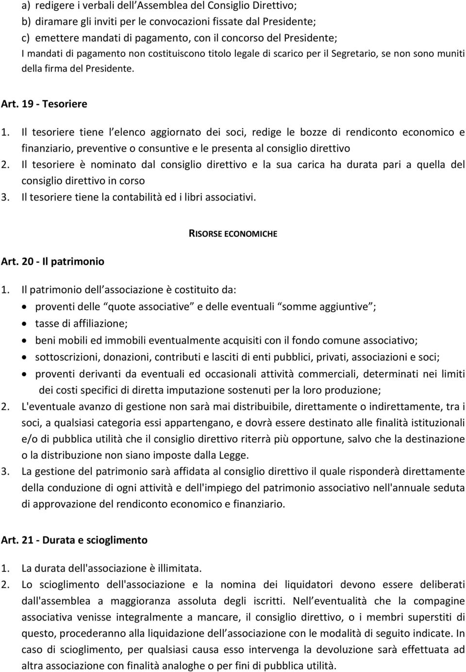 Il tesoriere tiene l elenco aggiornato dei soci, redige le bozze di rendiconto economico e finanziario, preventive o consuntive e le presenta al consiglio direttivo 2.