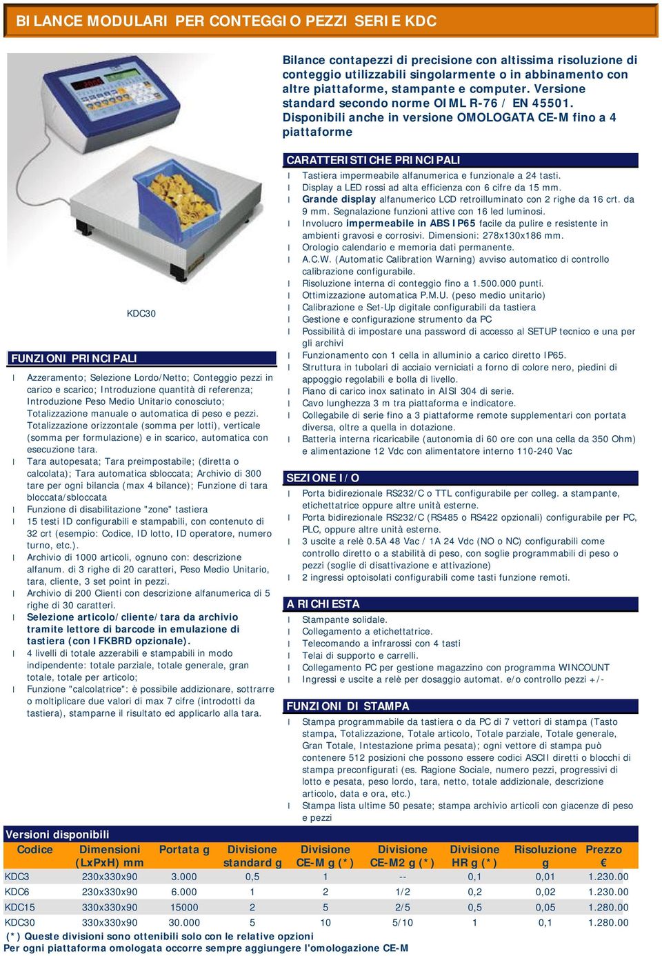 Totalizzazione orizzontale (somma per lotti), verticale (somma per formulazione) e in scarico, automatica con esecuzione tara.