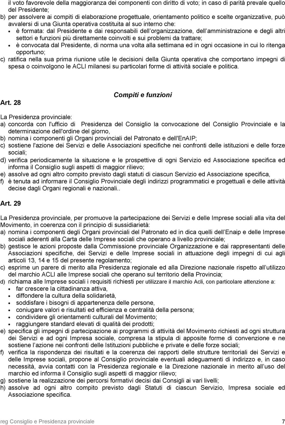 altri settori e funzioni più direttamente coinvolti e sui problemi da trattare; è convocata dal Presidente, di norma una volta alla settimana ed in ogni occasione in cui lo ritenga opportuno; c)