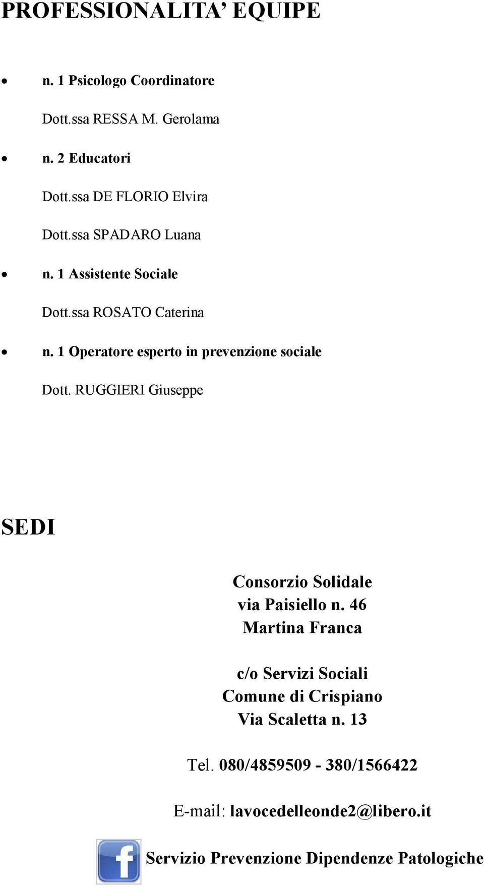 1 Operatore esperto in prevenzione sociale Dott. RUGGIERI Giuseppe SEDI Consorzio Solidale via Paisiello n.