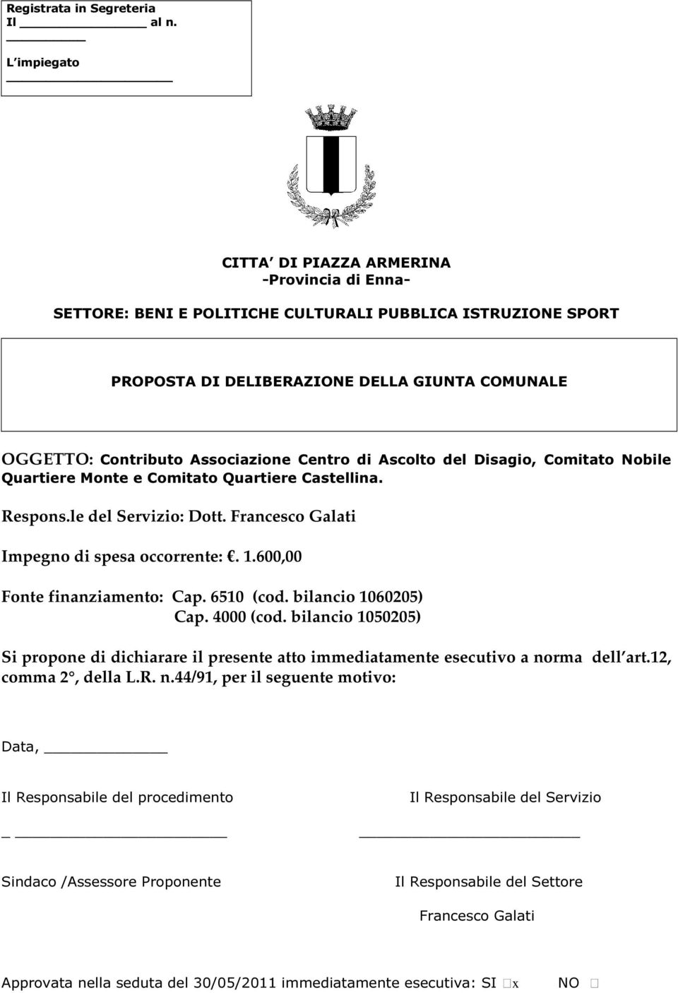 Centro di Ascolto del Disagio, Comitato Nobile Quartiere Monte e Comitato Quartiere Castellina. Respons.le del Servizio: Dott. Francesco Galati Impegno di spesa occorrente:. 1.