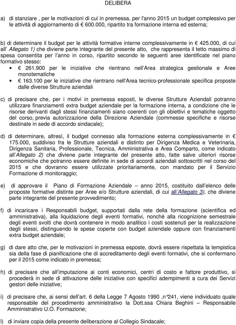 000, di cui all Allegato 1) che diviene parte integrante del presente atto, che rappresenta il tetto massimo di spesa consentita per l anno in corso, ripartito secondo le seguenti aree identificate