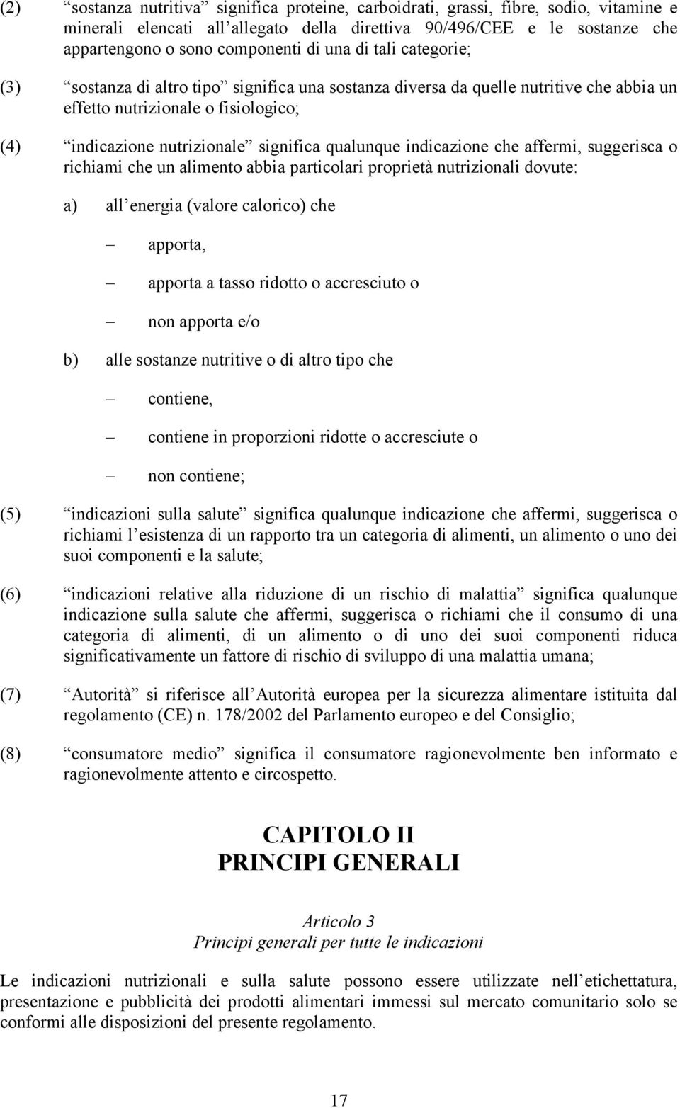 indicazione che affermi, suggerisca o richiami che un alimento abbia particolari proprietà nutrizionali dovute: a) all energia (valore calorico) che apporta, apporta a tasso ridotto o accresciuto o