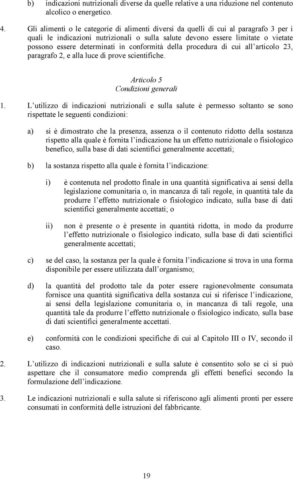 conformità della procedura di cui all articolo 23, paragrafo 2, e alla luce di prove scientifiche. Articolo 5 Condizioni generali 1.