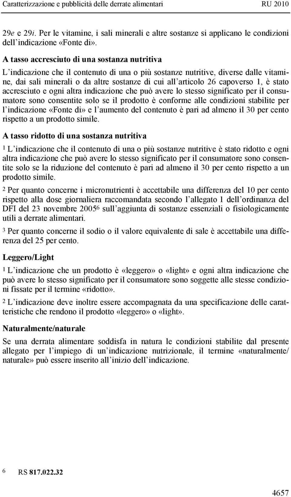 capoverso 1, è stato accresciuto e ogni altra indicazione che può avere lo stesso significato per il consumatore sono consentite solo se il prodotto è conforme alle condizioni stabilite per l