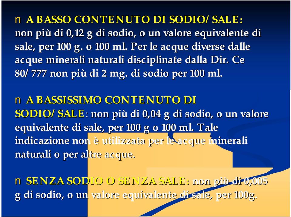 A BASSISSIMO CONTENUTO DI SODIO/SALE: non più di 0,04 g di sodio, o un valore equivalente di sale, per 100 g o 100 ml.
