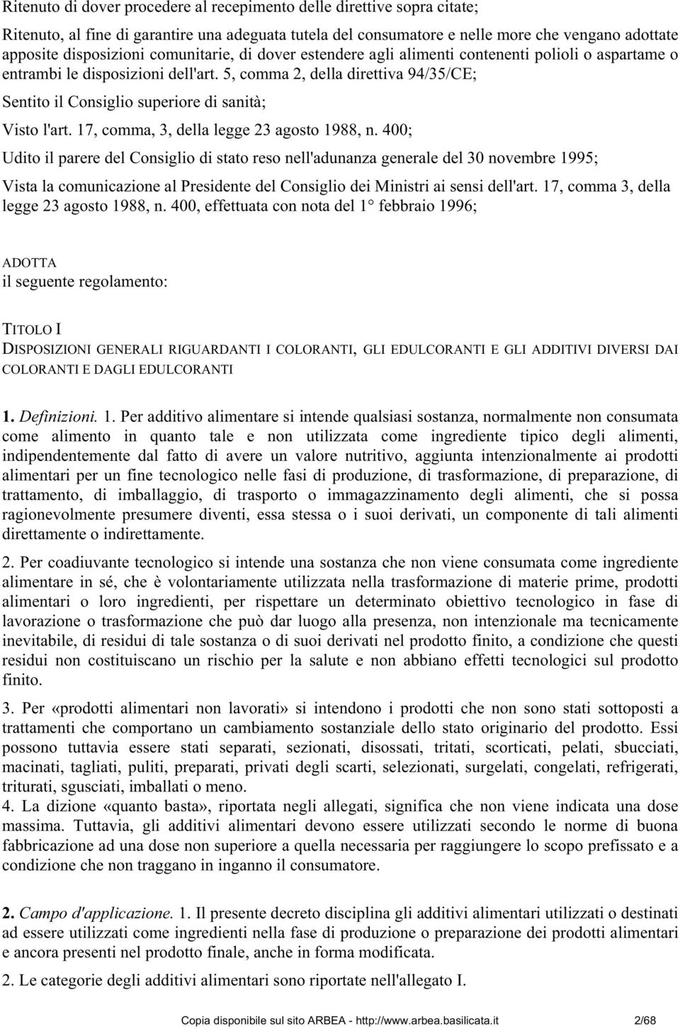 5, comma 2, della direttiva 94/35/CE; Sentito il Consiglio superiore di sanità; Visto l'art. 17, comma, 3, della legge 23 agosto 1988, n.