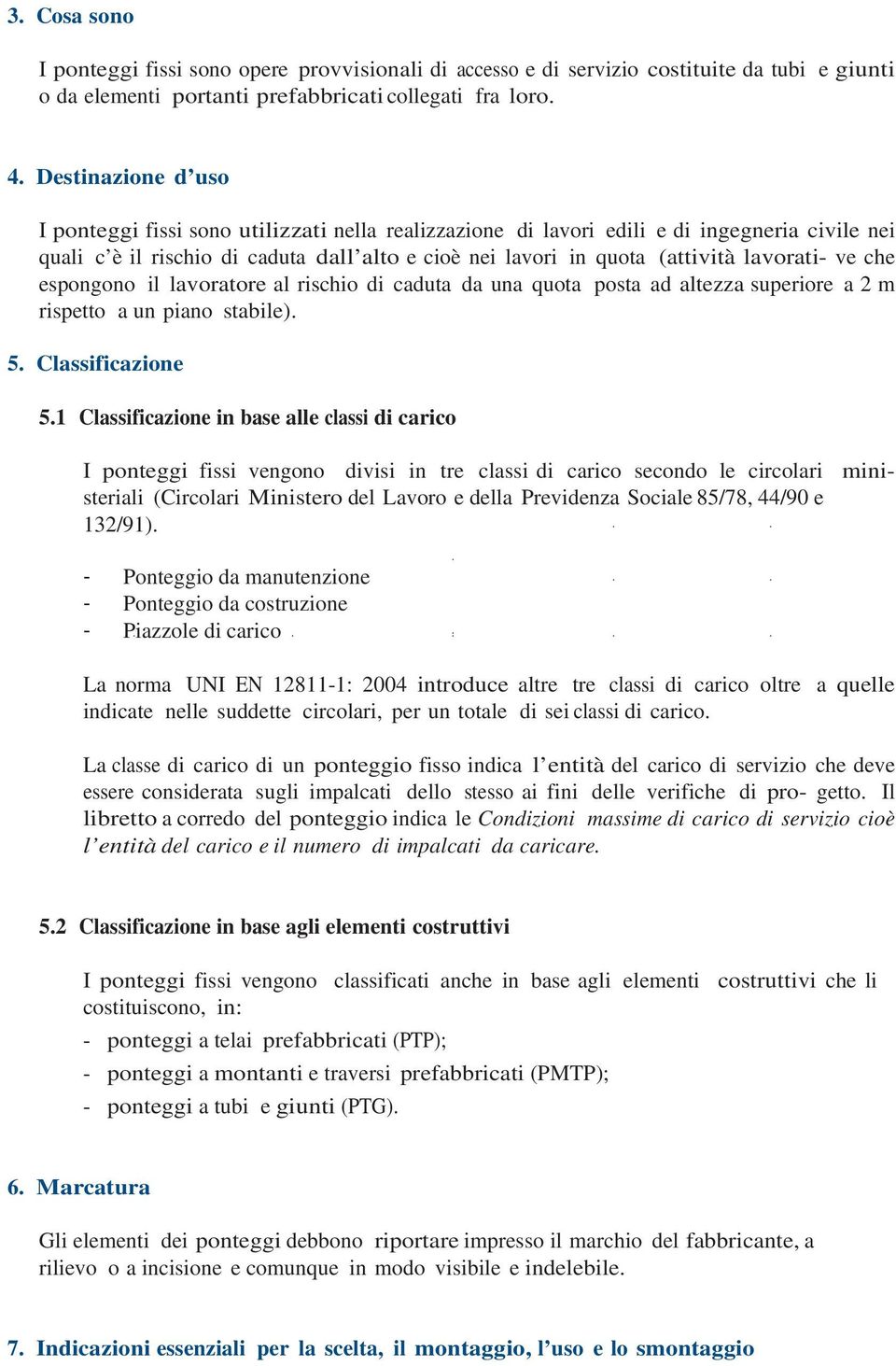 lavorati- ve che espongono il lavoratore al rischio di caduta da una quota posta ad altezza superiore a 2 m rispetto a un piano stabile). 5. Classificazione 5.