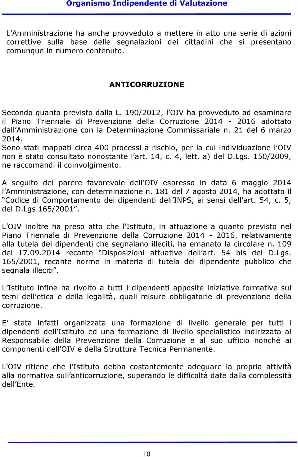 190/2012, l OIV ha provveduto ad esaminare il Piano Triennale di Prevenzione della Corruzione 2014-2016 adottato dall Amministrazione con la Determinazione Commissariale n. 21 del 6 marzo 2014.