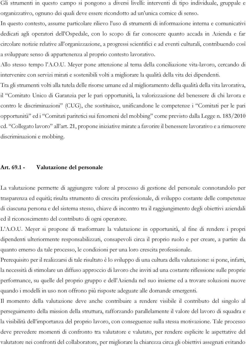 e far circolare notizie relative all organizzazione, a progressi scientifici e ad eventi culturali, contribuendo così a sviluppare senso di appartenenza al proprio contesto lavorativo.