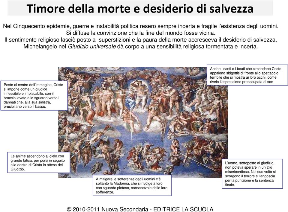 Michelangelo nel Giudizio universale dà corpo a una sensibilità religiosa tormentata e incerta.