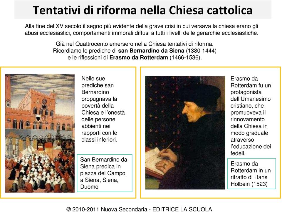 Ricordiamo le prediche di san Bernardino da Siena (1380-1444) e le riflessioni di Erasmo da Rotterdam (1466-1536).