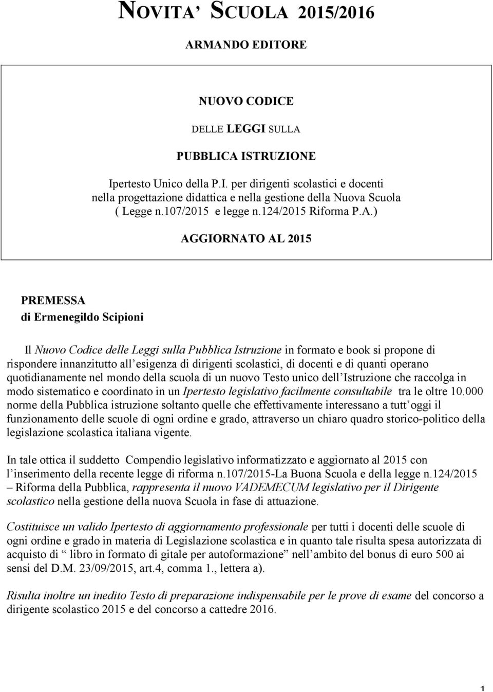 ) AGGIORNATO AL 2015 PREMESSA di Ermenegildo Scipioni Il Nuovo Codice delle Leggi sulla Pubblica Istruzione in formato e book si propone di rispondere innanzitutto all esigenza di dirigenti