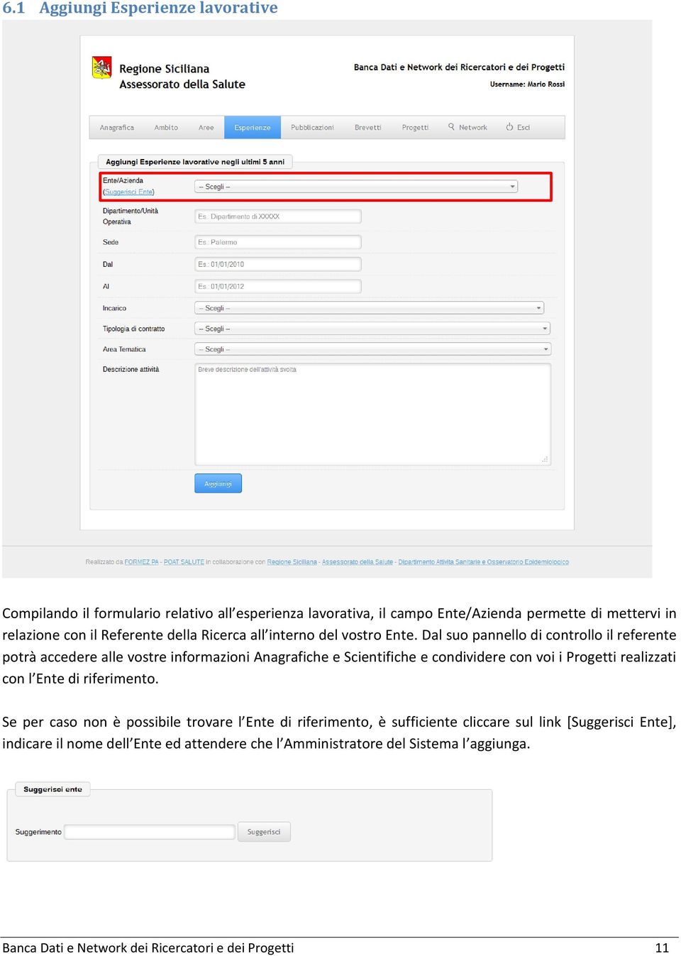 Dal suo pannello di controllo il referente potrà accedere alle vostre informazioni Anagrafiche e Scientifiche e condividere con voi i Progetti realizzati con l