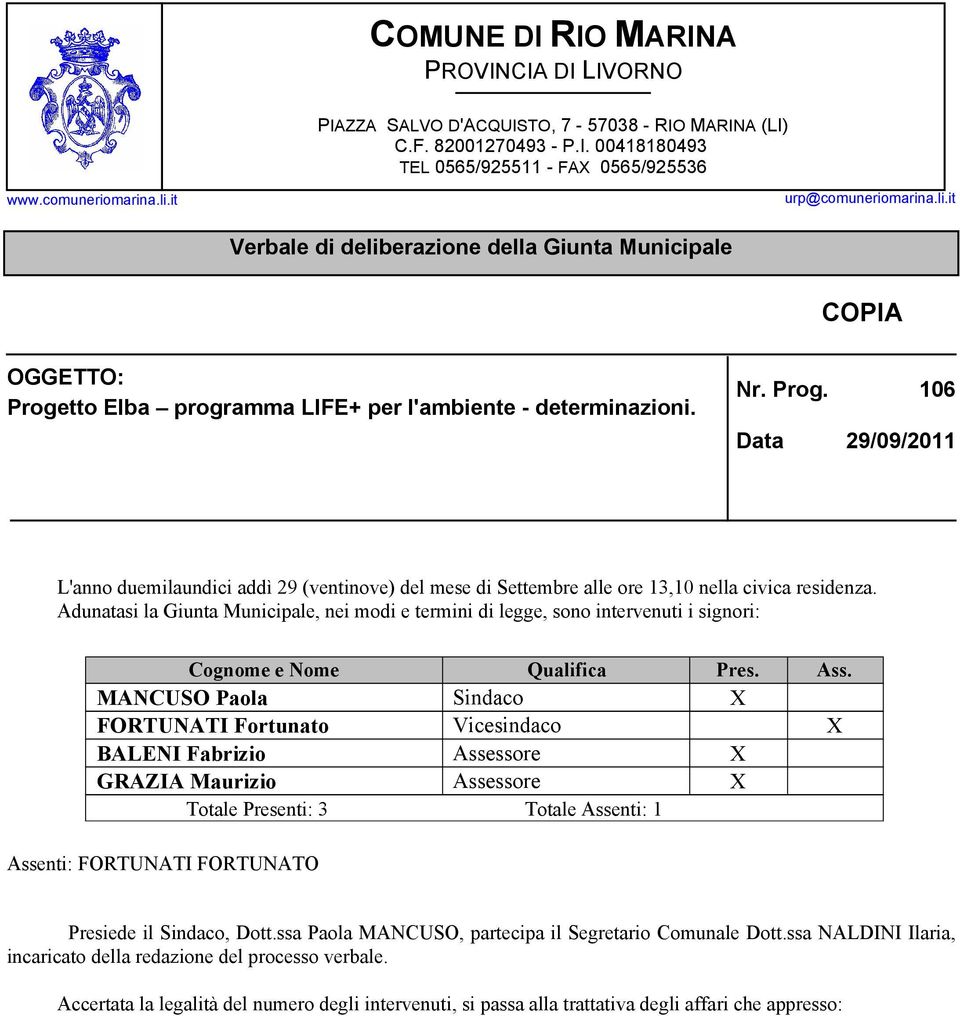 tto Elba programma LIFE+ per l'ambiente - determinazioni. Nr. Prog. 106 Data 29/09/2011 L'anno duemilaundici addì 29 (ventinove) del mese di Settembre alle ore 13,10 nella civica residenza.