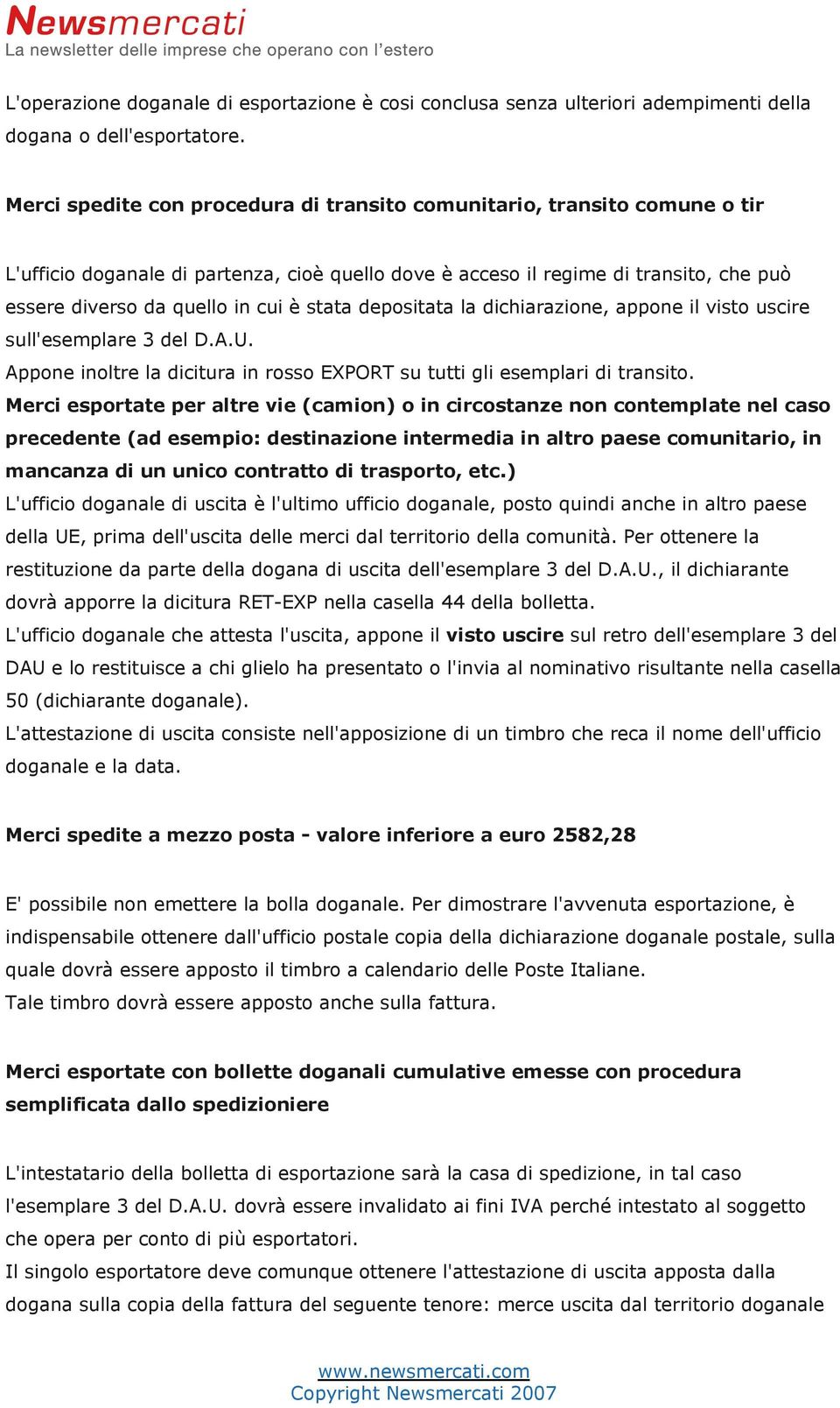 stata depositata la dichiarazione, appone il visto uscire sull'esemplare 3 del D.A.U. Appone inoltre la dicitura in rosso EXPORT su tutti gli esemplari di transito.