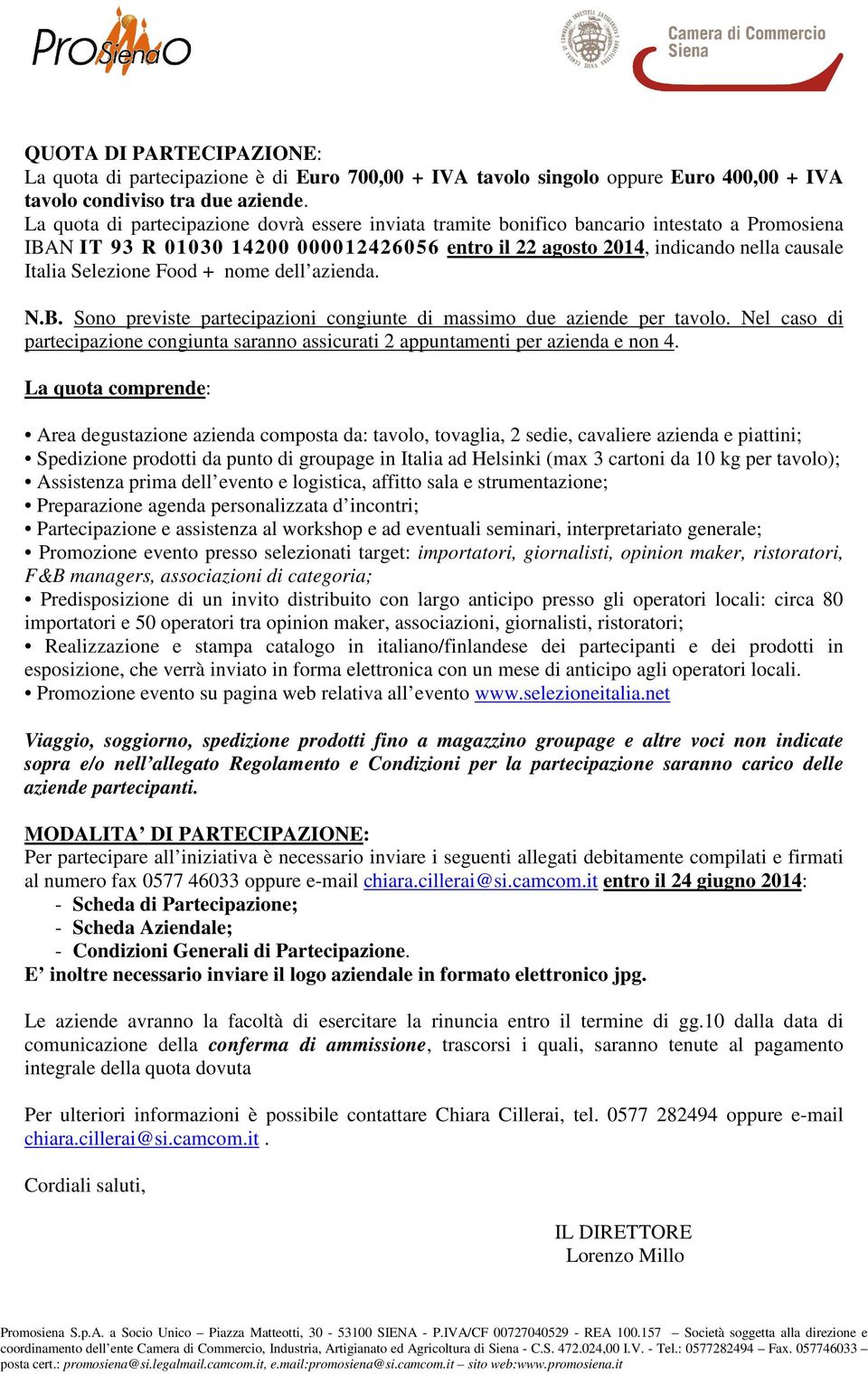 Selezione Food + nome dell azienda. N.B. Sono previste partecipazioni congiunte di massimo due aziende per tavolo.