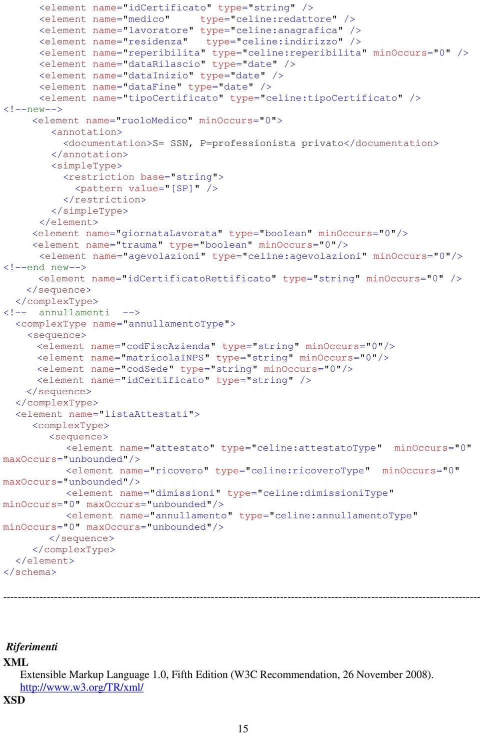 name="datafine" type="date" /> <element name="tipocertificato" type="celine:tipocertificato" /> <!