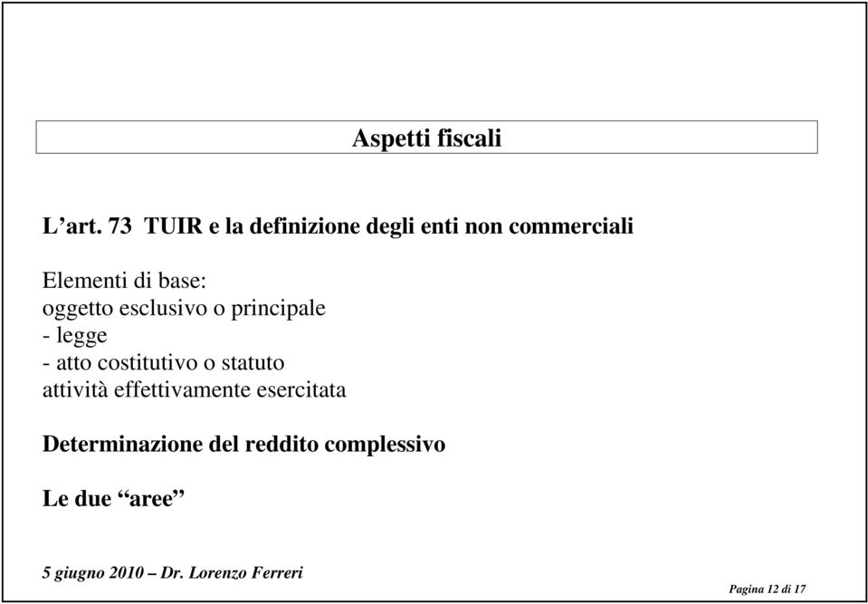 base: oggetto esclusivo o principale - legge - atto costitutivo o