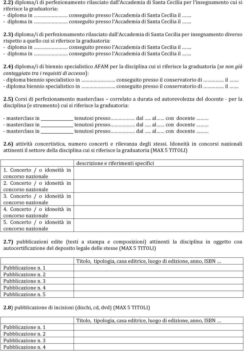 3) diploma/i di perfezionamento rilasciato dall Accademia di Santa Cecilia per insegnamento diverso rispetto a quello cui si riferisce la graduatoria: - diploma in.