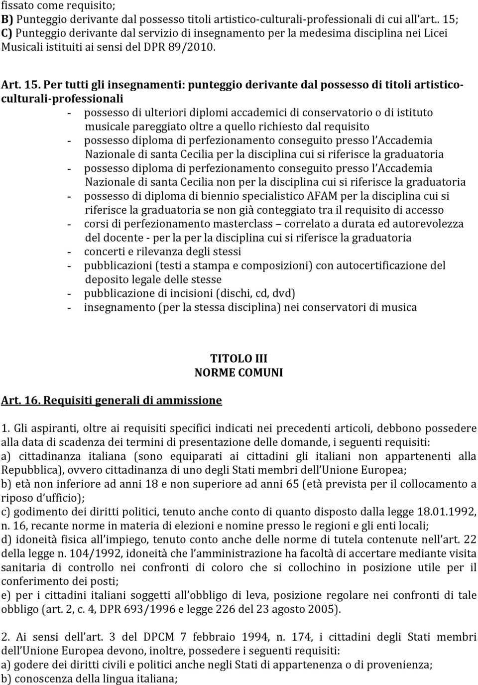 dal possesso di titoli artisticoculturali-professionali - possesso di ulteriori diplomi accademici di conservatorio o di istituto musicale pareggiato oltre a quello richiesto dal requisito - possesso