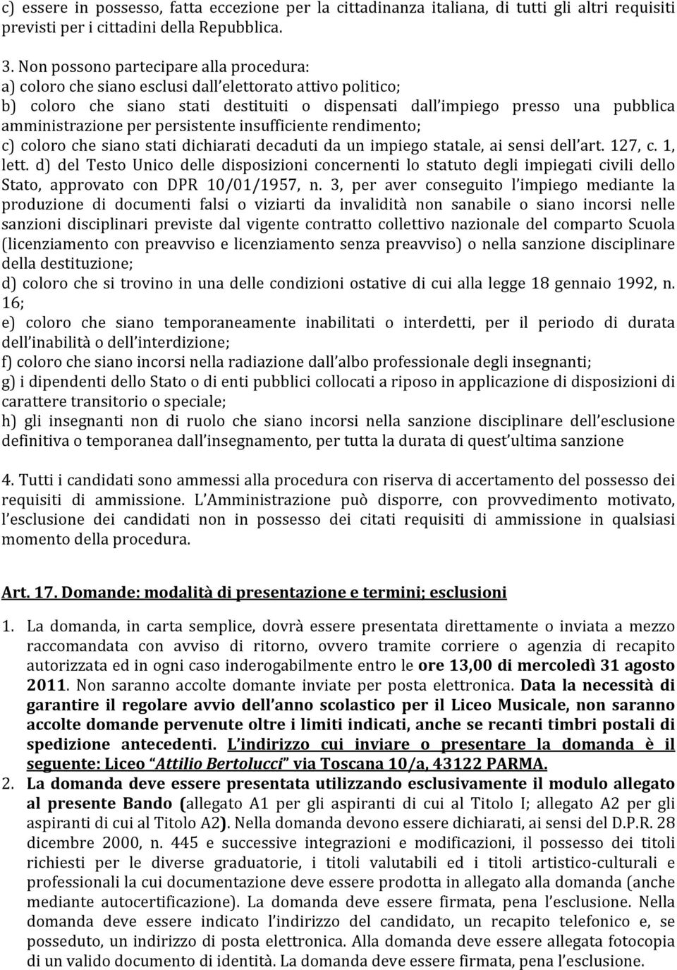 per persistente insufficiente rendimento; c) coloro che siano stati dichiarati decaduti da un impiego statale, ai sensi dell art. 127, c. 1, lett.