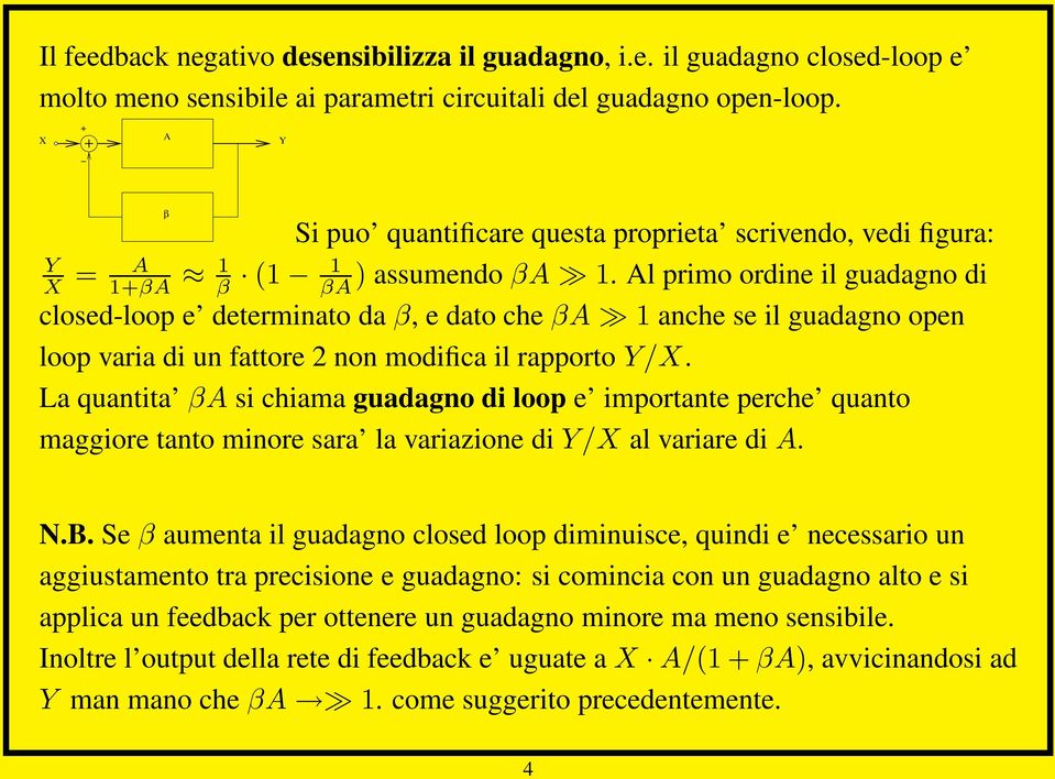 Al primo ordine il guadagno di closed-loop e determinato da β, e dato che βa 1 anche se il guadagno open loop varia di un fattore 2 non modifica il rapporto Y/X.