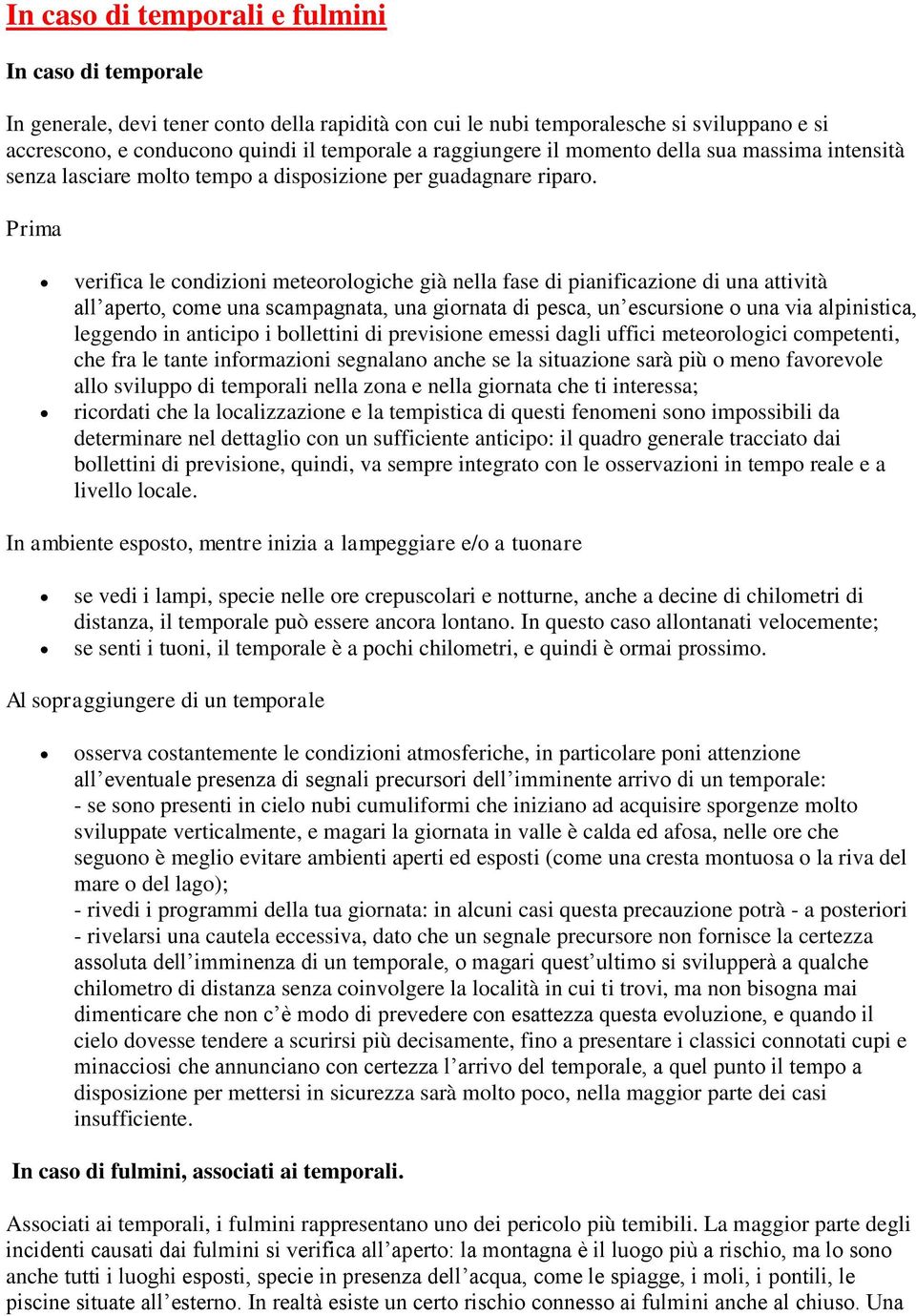 Prima verifica le condizioni meteorologiche già nella fase di pianificazione di una attività all aperto, come una scampagnata, una giornata di pesca, un escursione o una via alpinistica, leggendo in