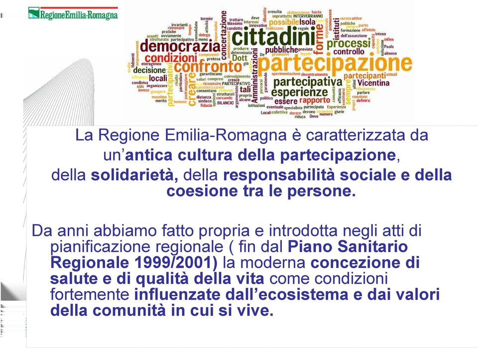 Da anni abbiamo fatto propria e introdotta negli atti di pianificazione regionale ( fin dal Piano Sanitario