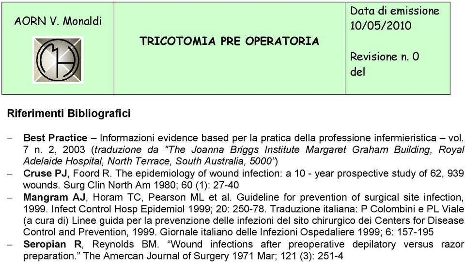 The epidemiology of wound infection: a 10 - year prospective study of 62, 939 wounds. Surg Clin North Am 1980; 60 (1): 27-40 Mangram AJ, Horam TC, Pearson ML et al.