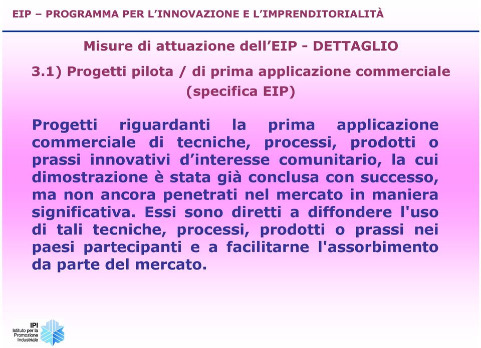 processi, prodotti o prassi innovativi d interesse comunitario, la cui dimostrazione è stata già conclusa con successo, ma non ancora penetrati