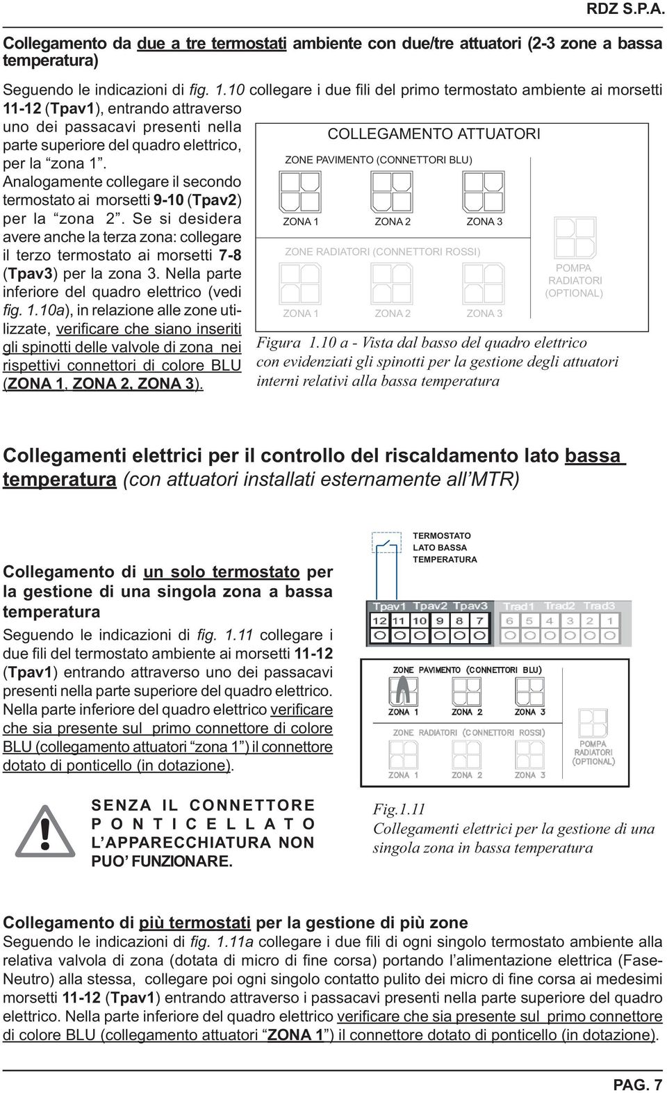 Analogamente collegare il secondo termostato ai morsetti 9-10 (Tpav2) per la zona 2. Se si desidera avere anche la terza zona: collegare il terzo termostato ai morsetti 7-8 (Tpav3) per la zona 3.