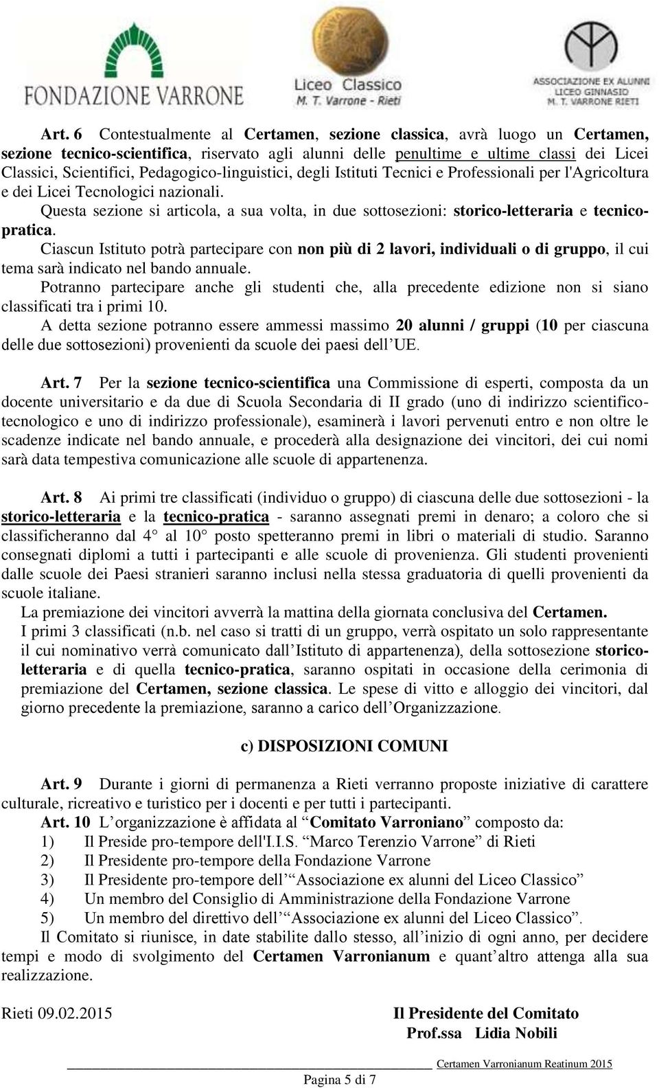 Questa sezione si articola, a sua volta, in due sottosezioni: storico-letteraria e tecnicopratica.