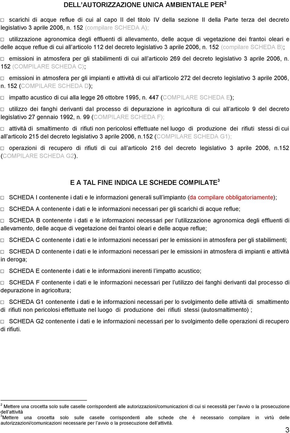 aprile 2006, n. 152 (compilare SCHEDA B); emissioni in atmosfera per gli stabilimenti di cui all articolo 269 del decreto legislativo 3 aprile 2006, n.