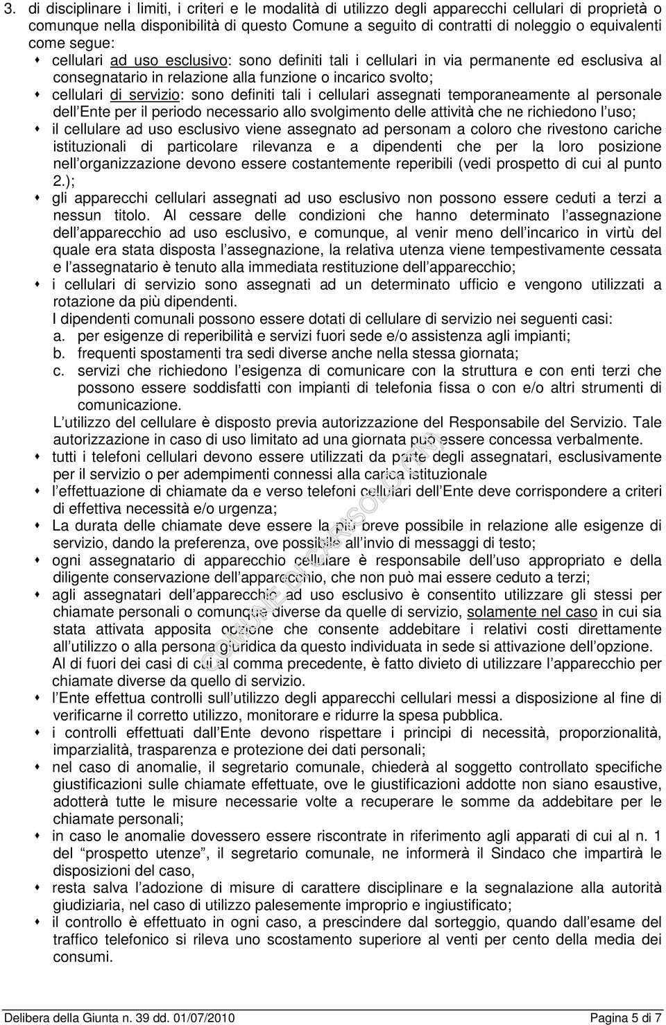 servizio: sono definiti tali i cellulari assegnati temporaneamente al personale dell Ente per il periodo necessario allo svolgimento delle attività che ne richiedono l uso; s il cellulare ad uso