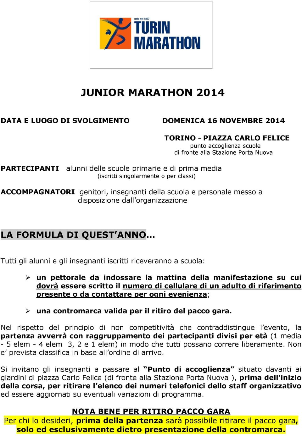 insegnanti iscritti riceveranno a scuola: un pettorale da indossare la mattina della manifestazione su cui dovrà essere scritto il numero di cellulare di un adulto di riferimento presente o da