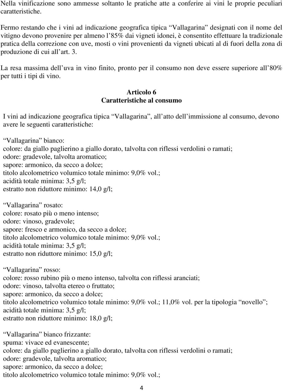 pratica della correzione con uve, mosti o vini provenienti da vigneti ubicati al di fuori della zona di produzione di cui all art. 3.