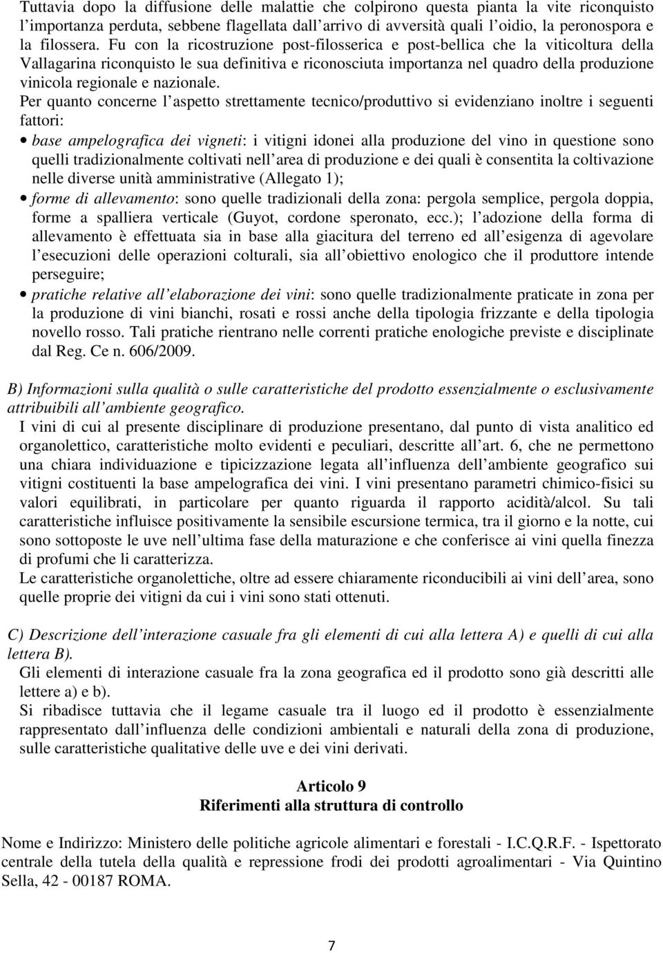 Fu con la ricostruzione post-filosserica e post-bellica che la viticoltura della Vallagarina riconquisto le sua definitiva e riconosciuta importanza nel quadro della produzione vinicola regionale e