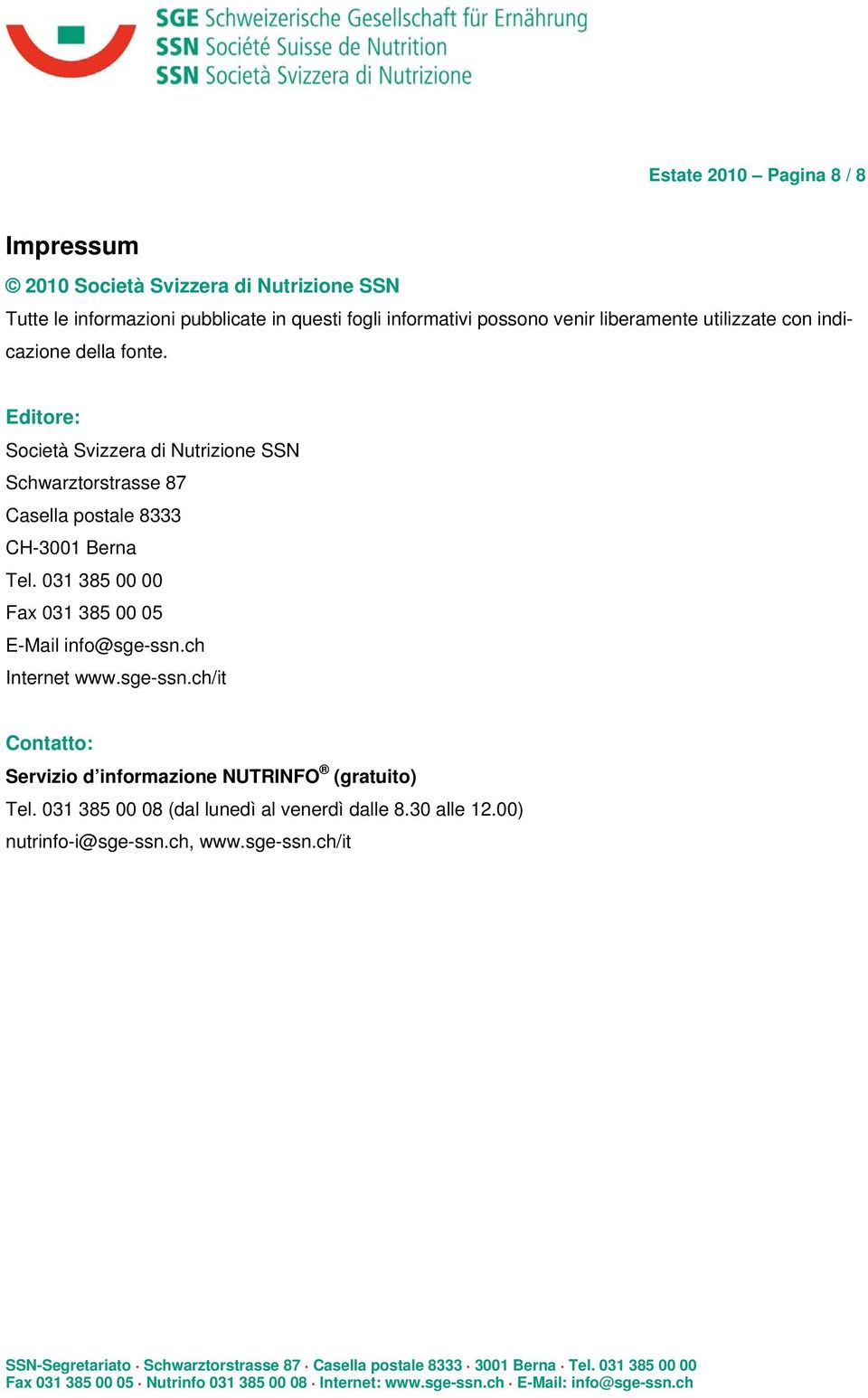 Editore: Società Svizzera di Nutrizione SSN Schwarztorstrasse 87 Casella postale 8333 CH-3001 Berna Tel.