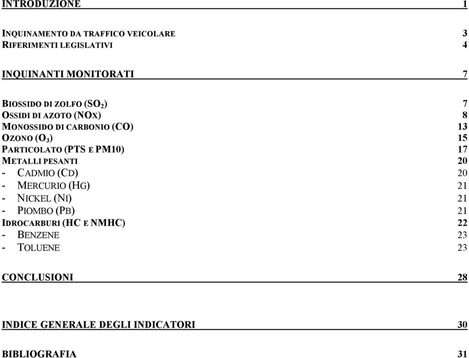 PARTICOLATO (PTS E PM10) 17 METALLI PESANTI 20 - CADMIO (CD) 20 - MERCURIO (HG) 21 - NICKEL (NI) 21 - PIOMBO