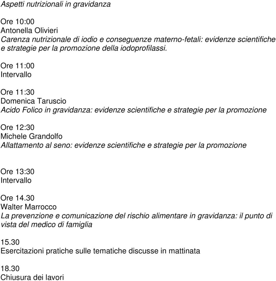 Ore 11:00 Ore 11:30 Domenica Taruscio Acido Folico in gravidanza: evidenze scientifiche e strategie per la promozione Ore 12:30 Michele Grandolfo Allattamento al